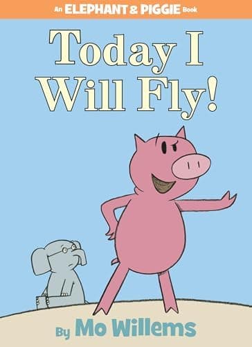 Today I Will Fly! (an Elephant and Piggie Book)
