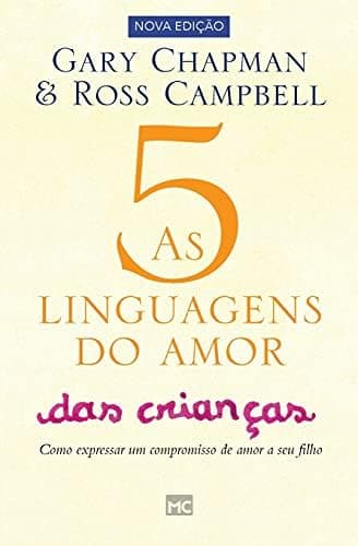 As 5 linguagens do amor das crianças: Como Expressar um Compromisso de Amor a seu Filho