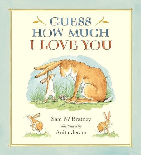 Guess How Much I Love You: (A Cherished Classic about Little Nutbrown Hare Loving Right Up to the Moon and Back an Ideal Baby Book for Baby Shower Gifts)