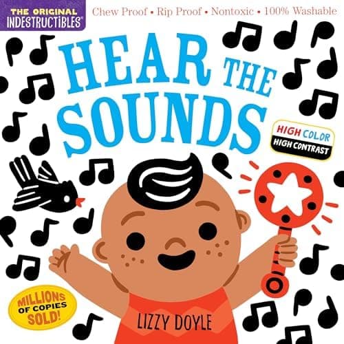 Indestructibles: Hear the Sounds (High Color High Contrast): Chew Proof - Rip Proof - Nontoxic - 100% Washable (Book for Babies, Newborn Books, Safe to Chew)